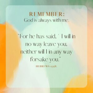 orange, peach, and green background - Christian affirmations at Hope Filled Faith - Remember, God is always with me. with the text of Hebrews 13:5b