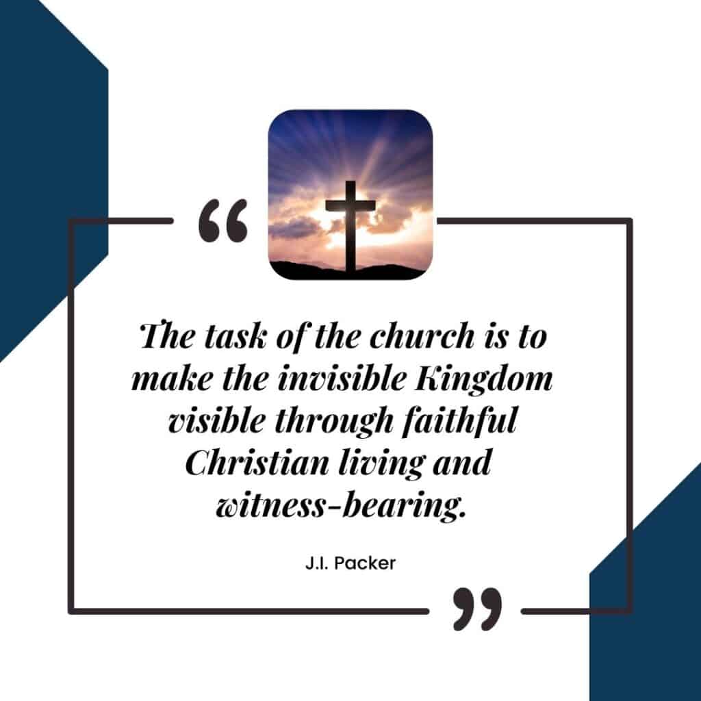 “The task of the church is to make the invisible Kingdom visible through faithful Christian living and witness-bearing.” J.I. Packer, Concise Theology: A Guide to Historic Christian Beliefs - Picture of a cross - Thankful Pastor Appreciation Quotes at Hope Filled Faith
